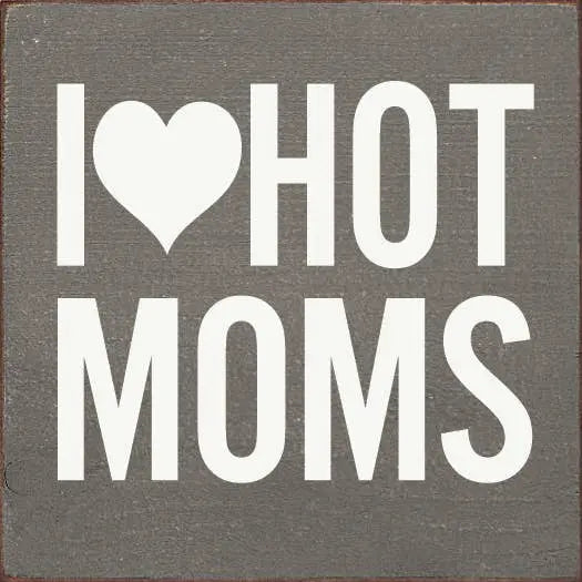 I Heart Hot Moms Sawdust City
