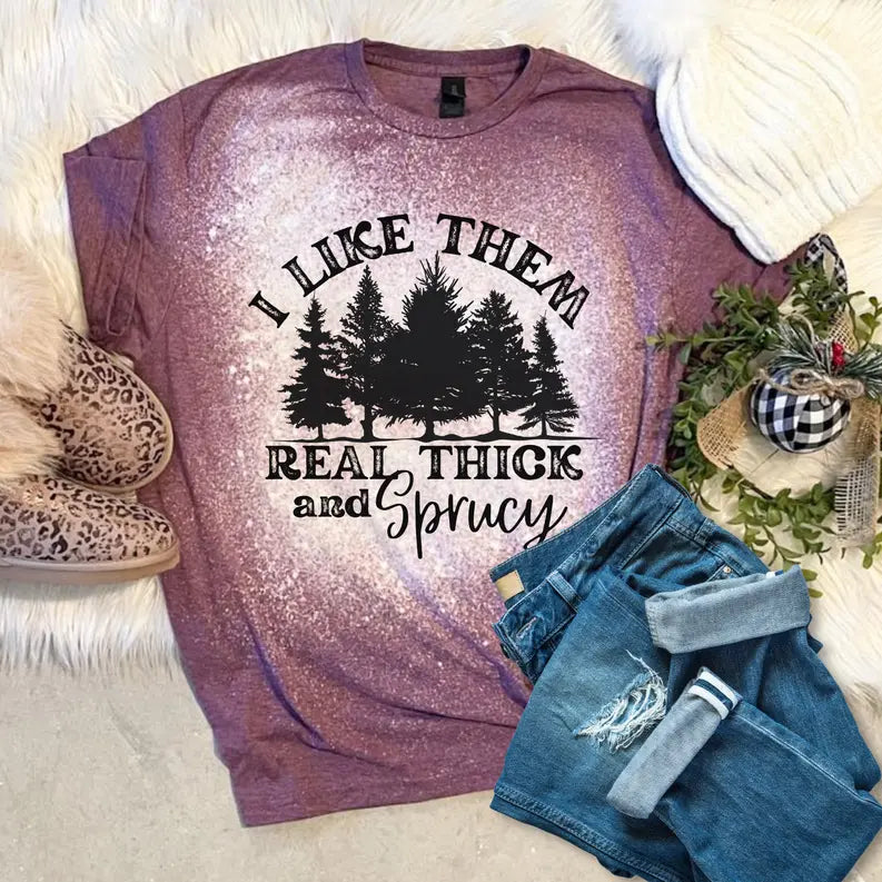 I Like Them Real Thick and Sprucy Tee Rebelle Tree