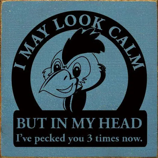 I May Look Calm But In My Head I've Pecked You 3 Times Now. Sawdust City