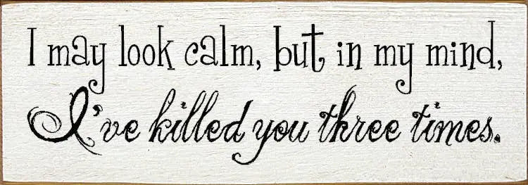 I May Look Calm Wood Sign Sawdust City