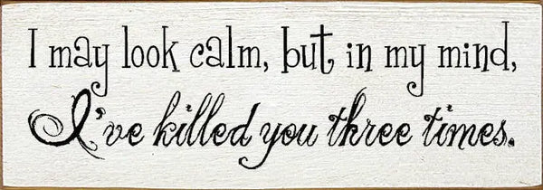 I May Look Calm Wood Sign Sawdust City