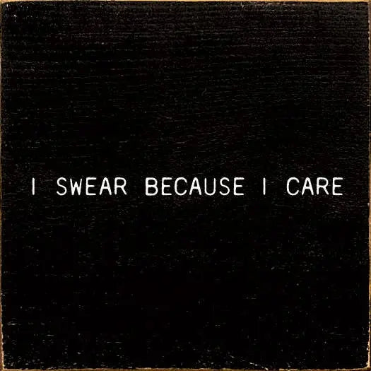 I Swear Because I Care Sawdust City