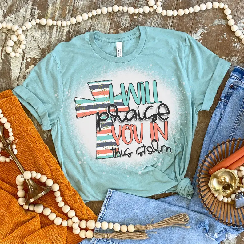 I Will Praise You In This Strom Bleached Shirt CK's Boutique