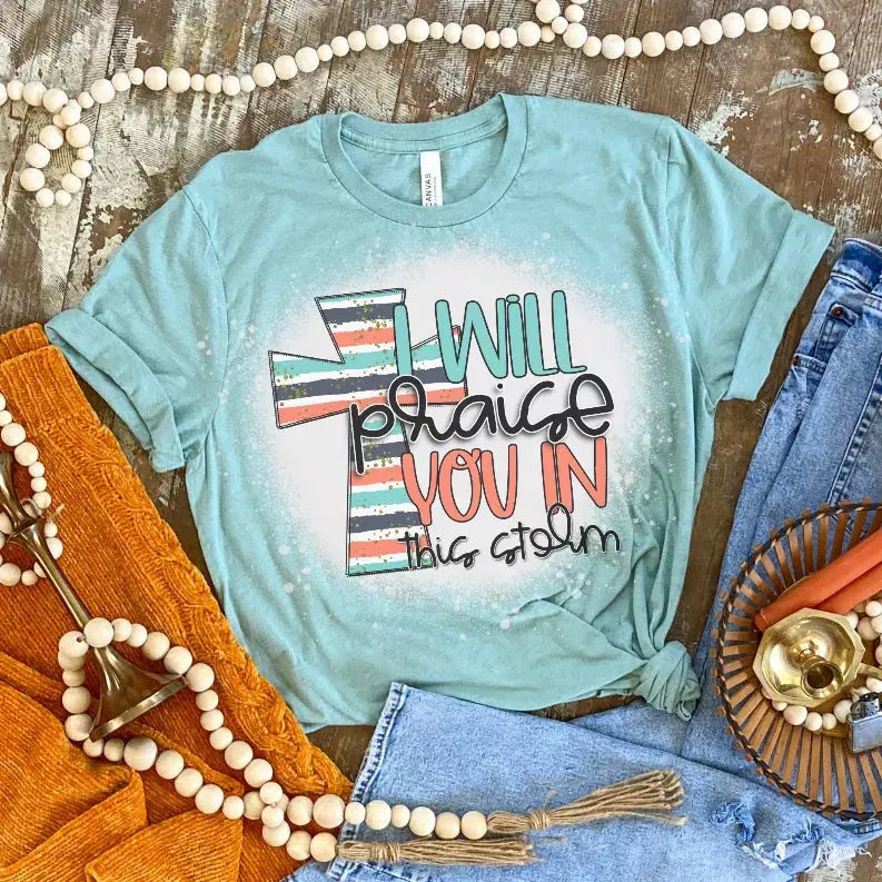 I Will Praise You In This Strom Bleached Shirt CK's Boutique