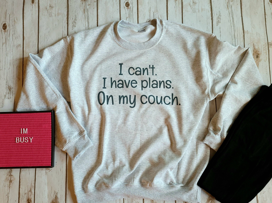 I can't. I have plans. On my couch. Sweatshirt BLN Designs