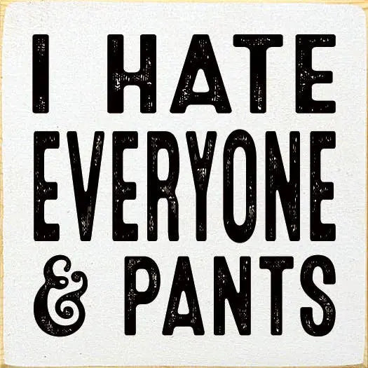 I hate everyone & pants Sawdust City