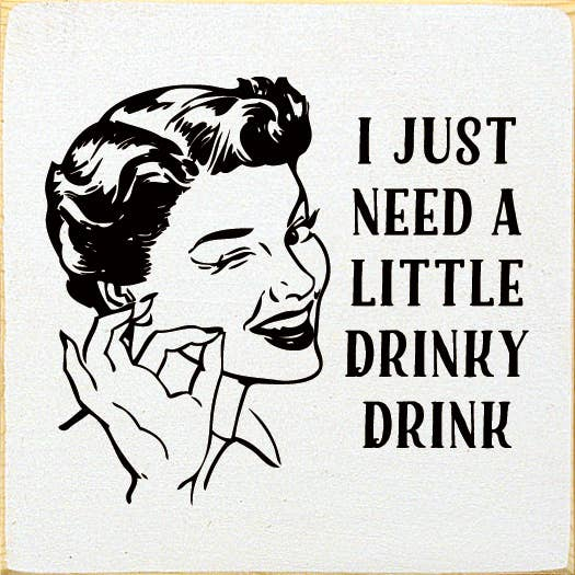 I just need a little drinky drink Sawdust City