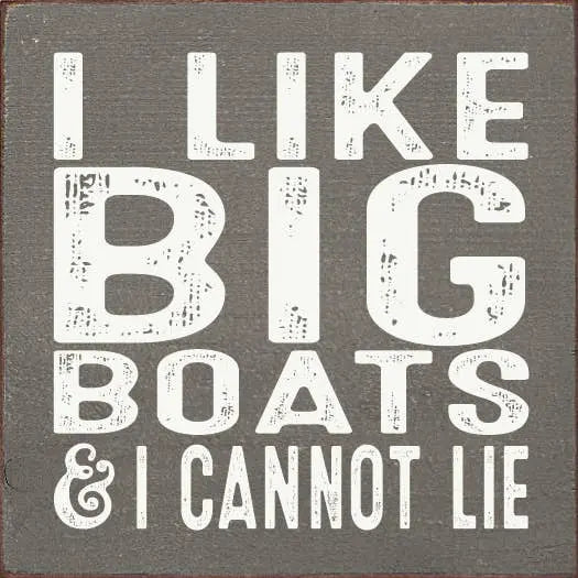 I like big boats & I cannot lie Sawdust City
