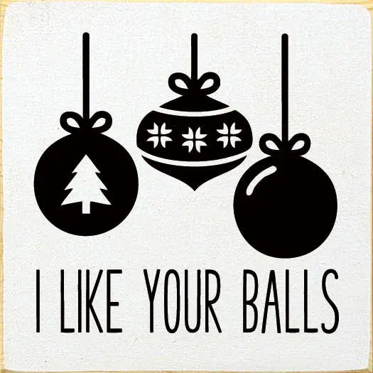 I like your balls Sawdust City