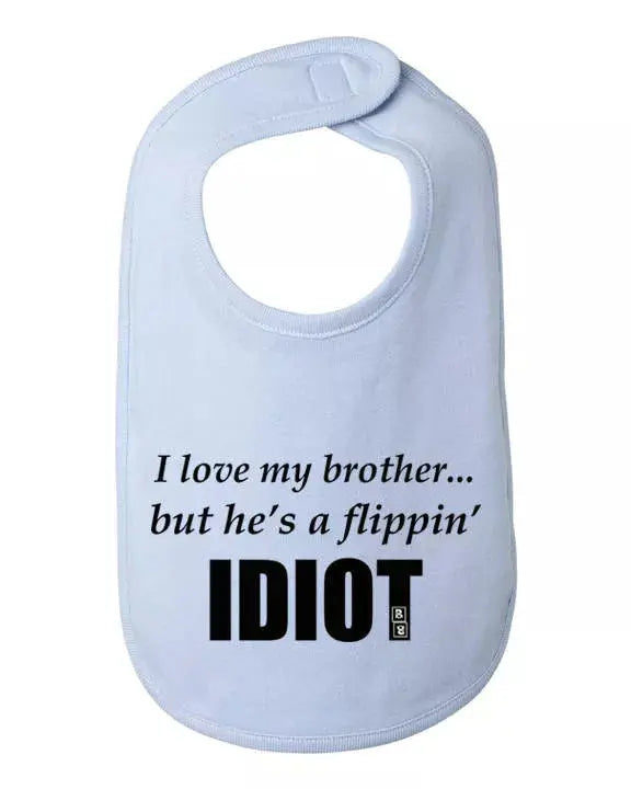 I love my brother but he's a flippin idiot infant bib One Size Bad Baby Inc