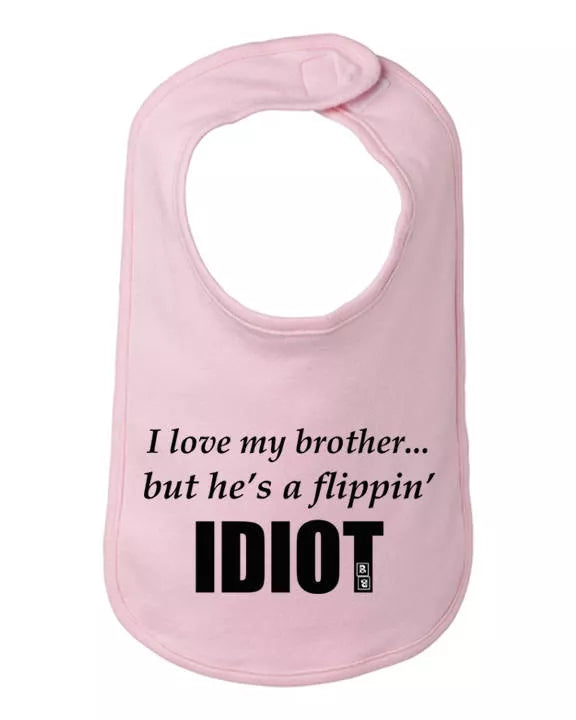 I love my brother but he's a flippin idiot infant bib One Size Bad Baby Inc