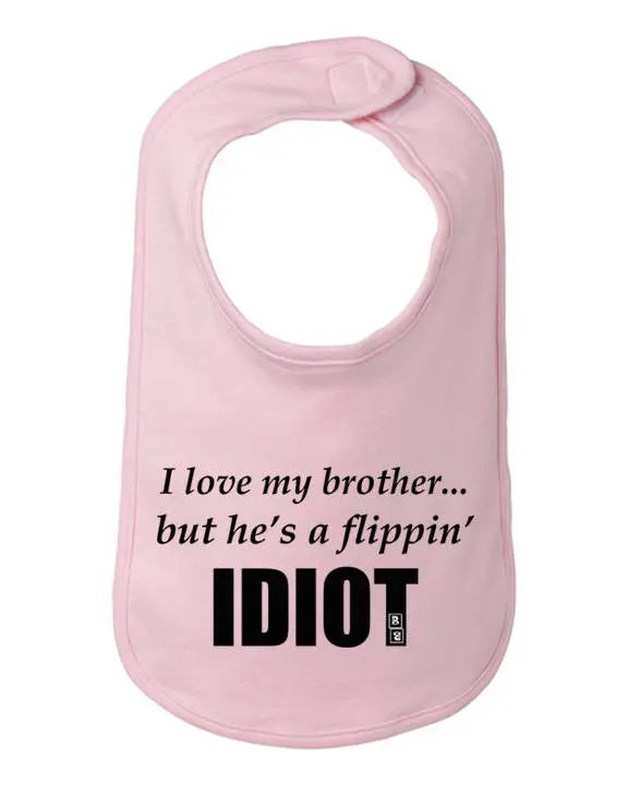 I love my brother but he's a flippin idiot infant bib One Size Bad Baby Inc