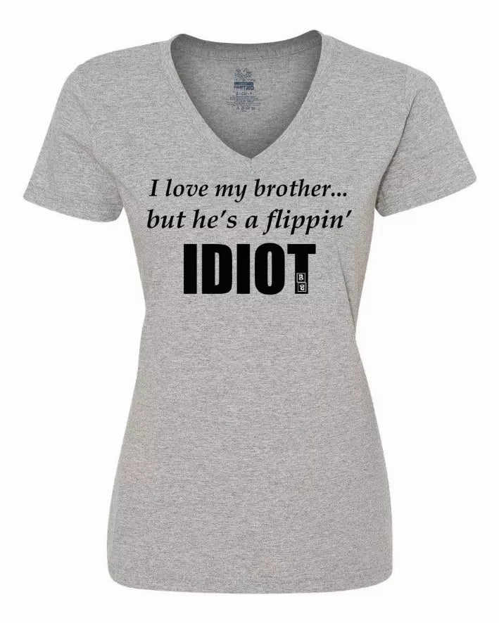 I love my brother...but he's a flippin idiot ladies shirt  Medium Bad Baby Inc