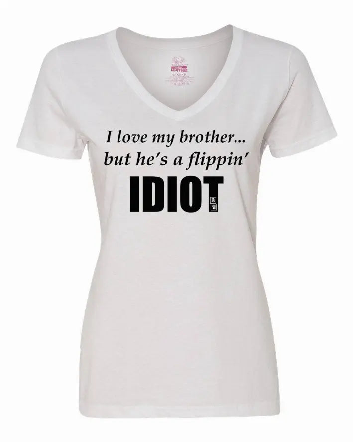 I love my brother...but he's a flippin idiot ladies shirt  Medium Bad Baby Inc