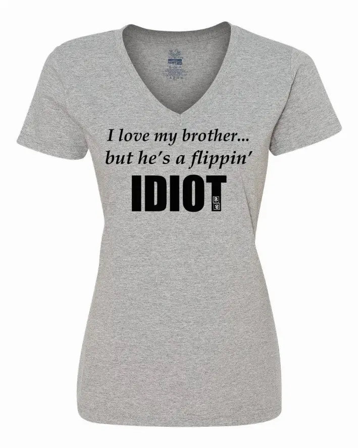 I love my brother...but he's a flippin idiot ladies shirt  XLarge Bad Baby Inc