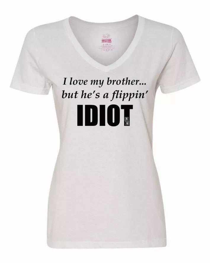 I love my brother...but he's a flippin idiot ladies shirt  XLarge Bad Baby Inc