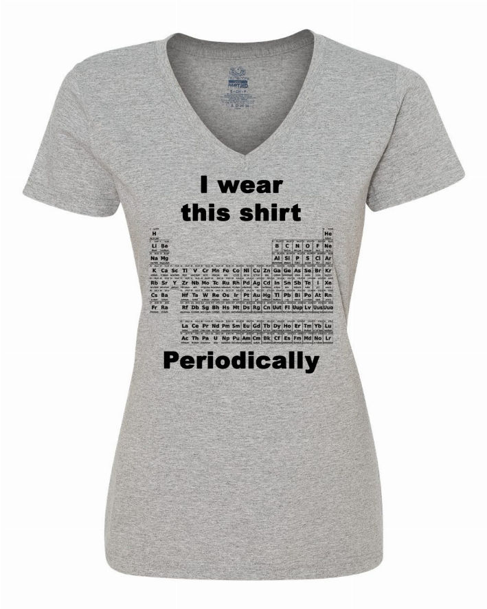 I wear this shirt periodically - Periodic table Ladies shirt Medium Bad Baby Inc