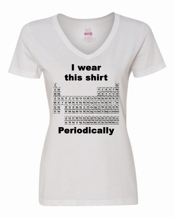 I wear this shirt periodically - Periodic table Ladies shirt Medium Bad Baby Inc