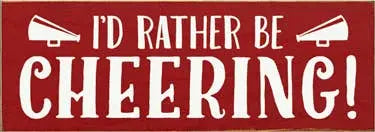 I'd Rather be Cheering Wood Sign Sawdust City