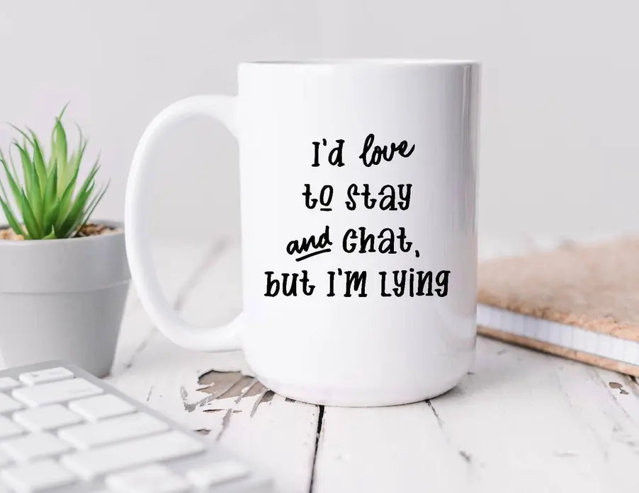 I'd love to stay and chat but I'm lying Coffee Mug BLN Designs