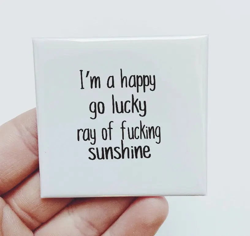 I'm A Happy Go Lucky Ray Of Fucking Sunshine Magnet Sassper Goods