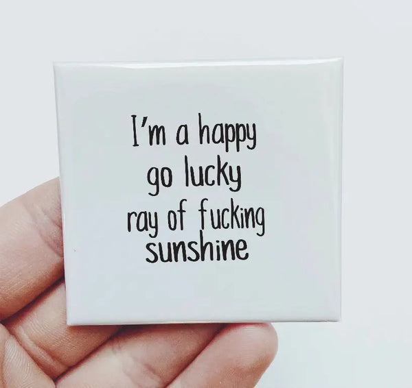 I'm A Happy Go Lucky Ray Of Fucking Sunshine Magnet Sassper Goods