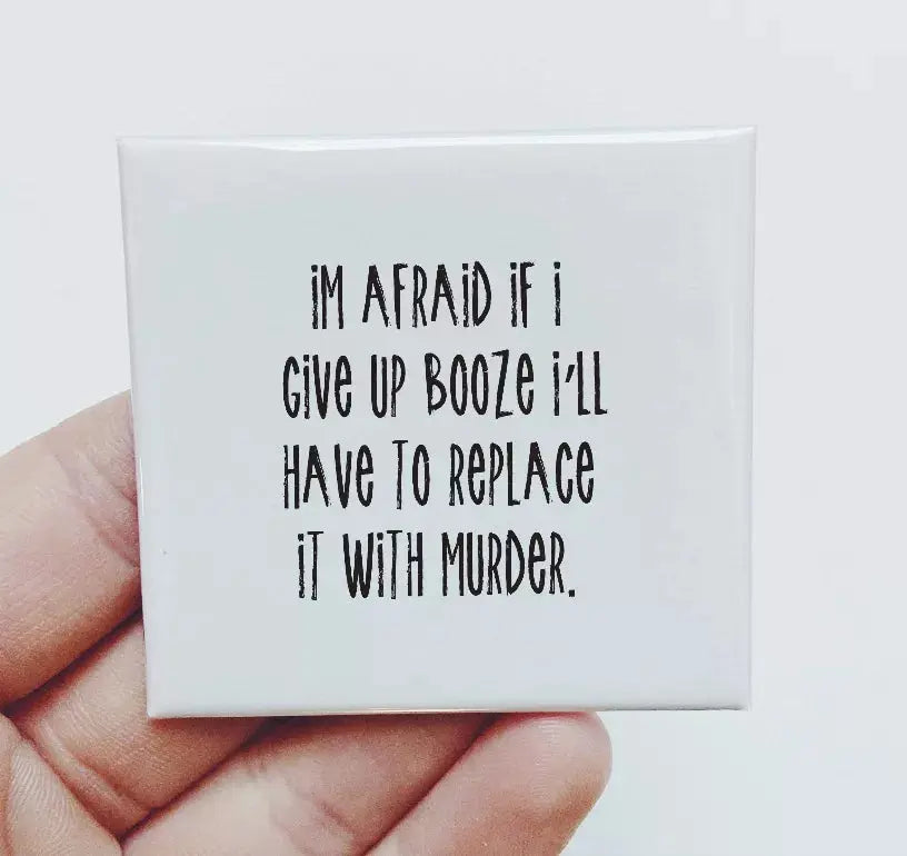 I'm Afraid If I Give Up Booze Magnet Sassper Goods