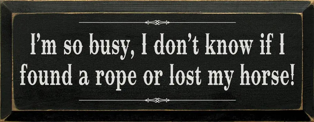 I'm so Busy Lost Horse Wood Sign Sawdust City