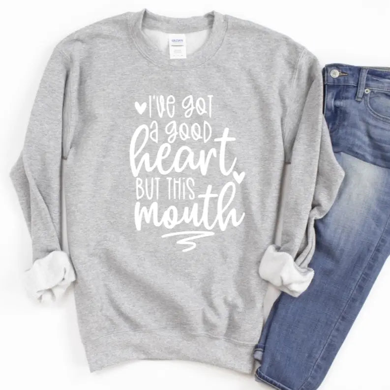 I've A Got Good Heart But This Mouth Women's Printed Sweatshirt Dream Team Designs