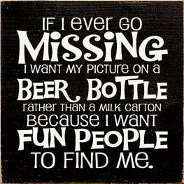 If I Ever Go Missing Beer Bottle Wood Sign Sawdust City