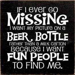 If I Ever Go Missing Beer Bottle Wood Sign Sawdust City