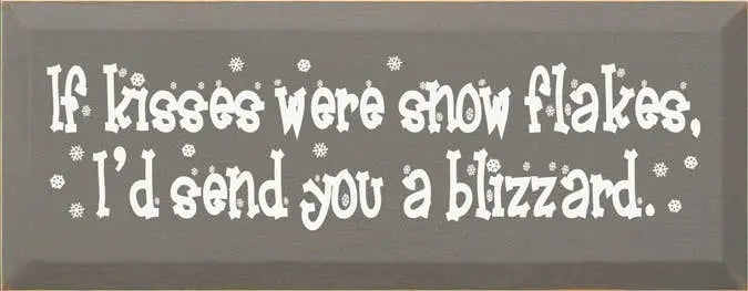 If Kisses were Snowflakes - Blizzard Wood Sign Sawdust City