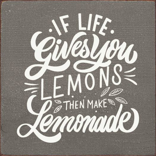 If Life Gives You Lemons Then Make Lemonade Sawdust City