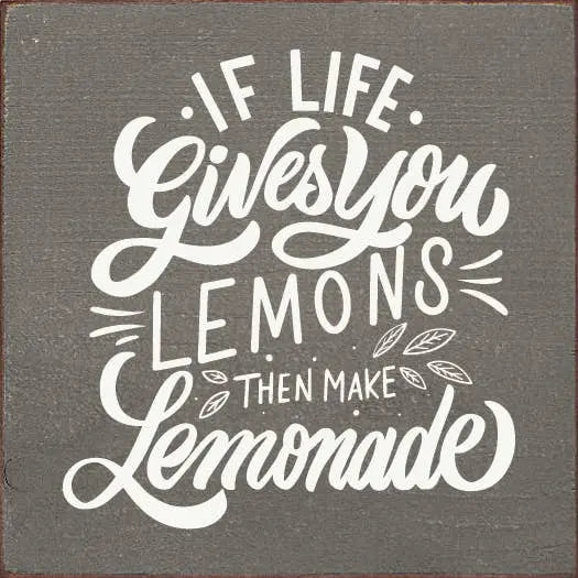 If Life Gives You Lemons Then Make Lemonade Sawdust City