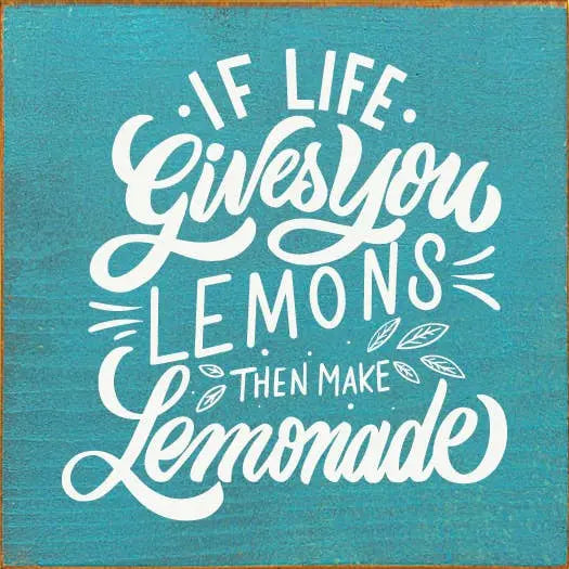 If Life Gives You Lemons Then Make Lemonade Sawdust City