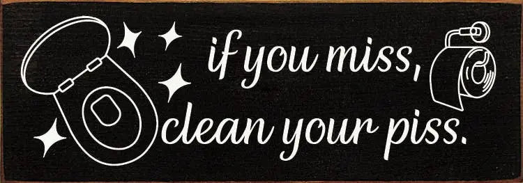 If You Miss, Clean Your Piss. Sawdust City