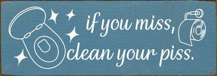 If You Miss, Clean Your Piss. Sawdust City
