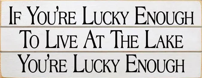 If You're Lucky Enough - Lake Grooved Wood Sign Sawdust City