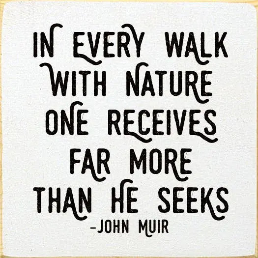 In every walk with nature... - John Muir Sawdust City