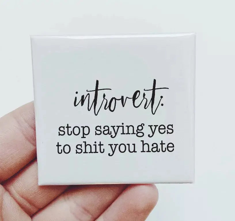 Introvert Stop Saying Yes To Shit You Hate Magnet Sassper Goods
