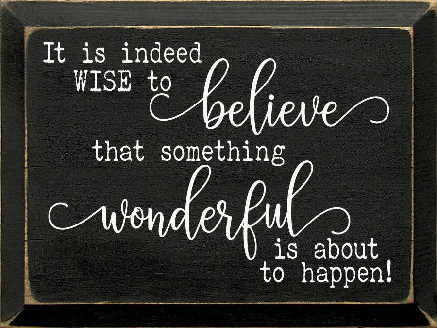 It Is Indeed Wise To Believe That Something Wonderful.. Sawdust City