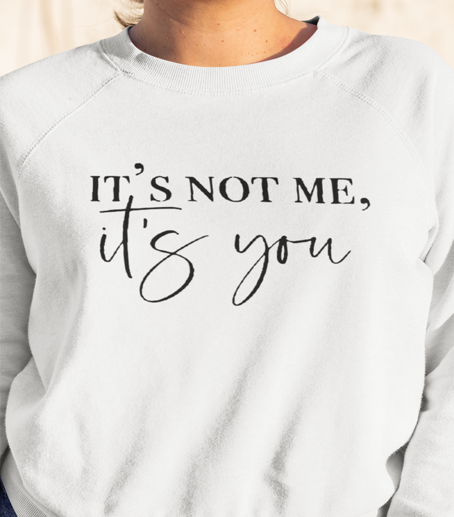 It's Not Me It's You Women's Crewneck Sweatshirt Dream Team Designs