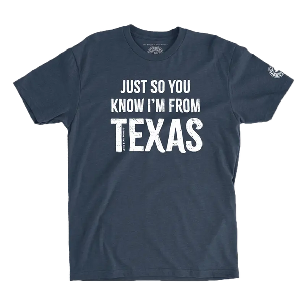 Just So You Know. I'm From Texas T-Shirt Lone Star Roots
