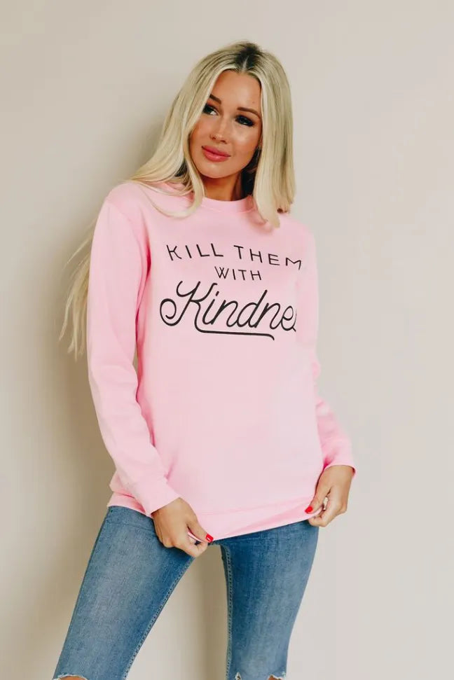 Kill Them With Kindness Sweatshirt Stay Warm in Style