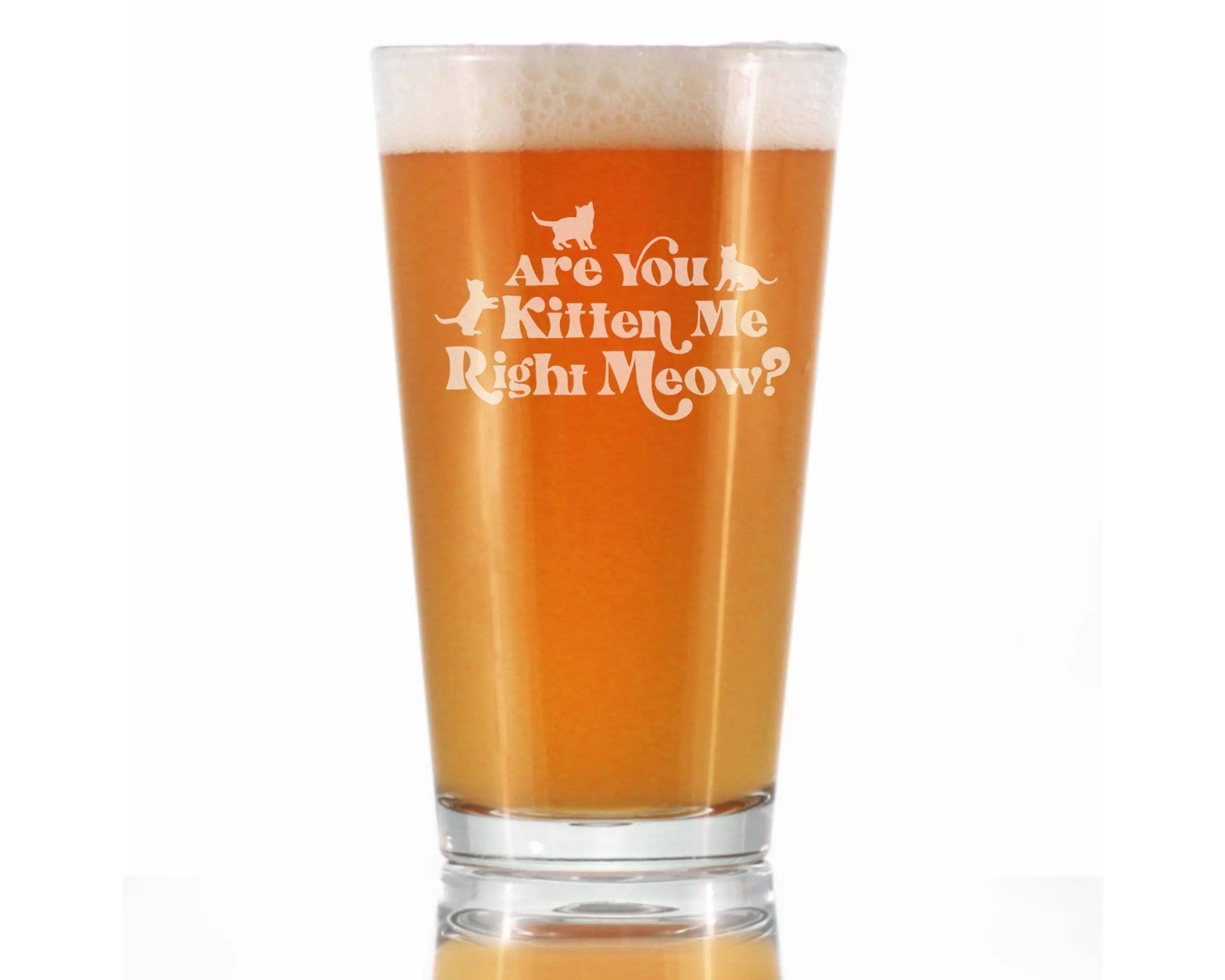 Kitten Me Right Meow Pint Glass for Beer - Car Gifts Bevvee