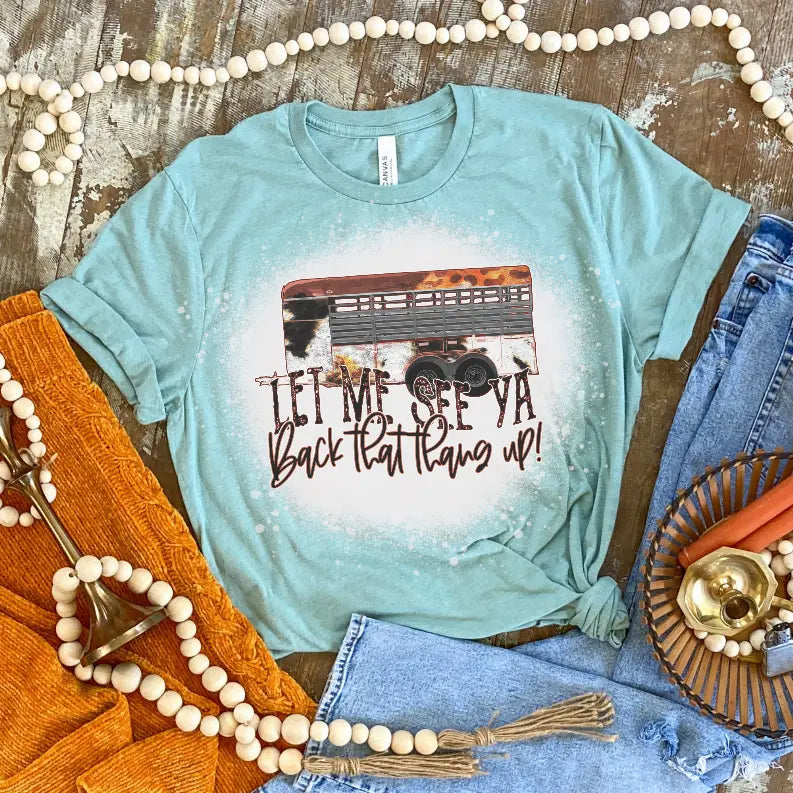 Let Me See You Back That Thing Up Bleached Shirt CK's Boutique
