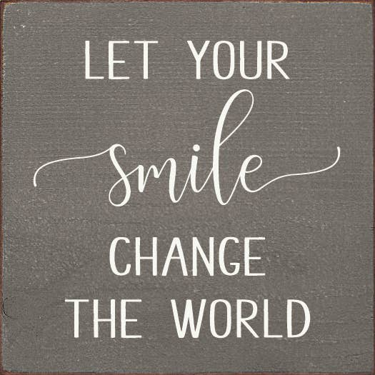 Let Your Smile Change The World Sawdust City