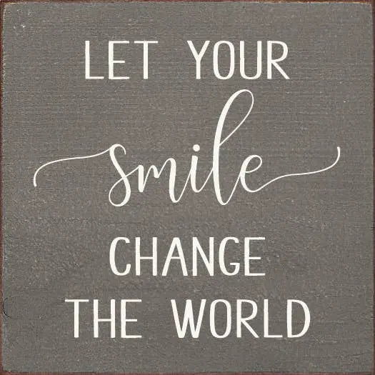 Let Your Smile Change The World Sawdust City
