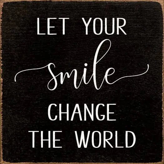 Let Your Smile Change The World Sawdust City
