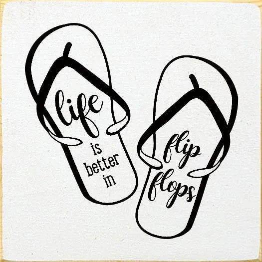 Life Is Better In Flip Flops Sawdust City